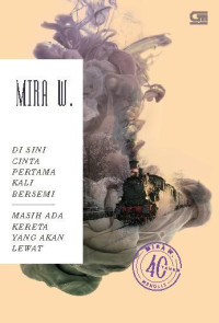 Di Sini Cinta Pertama kali Bersemi, Masih Ada Kereta Yang Akan Lewat