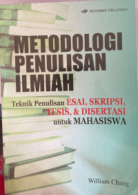 METODOLOGI PENULISAN ILMIAH: Esai, Skripsi, Tesis, dan Disertasi untuk Mahasiswa