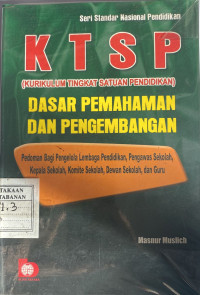 KTSP (Kurikulum Tingkat Satuan Pendidikan); Dasar Pemahaman dan Pengembangan; Pedoman Bagi Pengelola Lembaga Pendidikan, Pengawasan Sekolah, Kepala Sekolah, Komite Sekolah, Dewan Sekolah, dan Guru