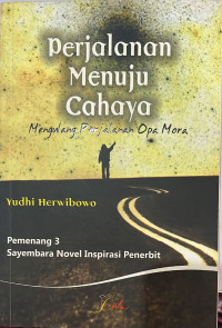 Perjalanan Menuju Cahaya; Mengulang Perjalanan Opa Mora
