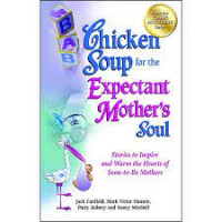 Chicken Soup For The Expectant Mother's Soul ;