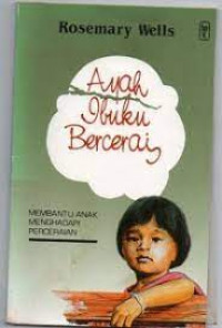 Ayah Dan Ibuku Bercerai : Membantu Anak Menghadapi Perceraian
