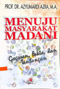 Menuju Masyarakat Madani : Gagasan, Fakta dan Tantangan